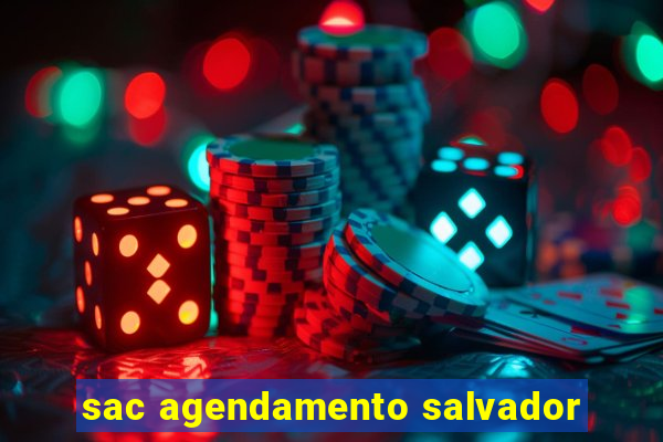 sac agendamento salvador